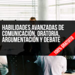 Habilidades Avanzadas de Comunicación, Oratoria, Argumentación y Debate